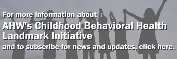 Click the image to learn about AHW's Childhood Behavioral Health Landmark Initiative